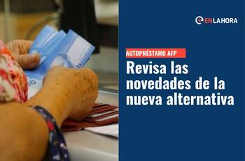 Autopréstamo de las AFP: Desde cuándo podría pedirse y cómo saber cuánto retirar