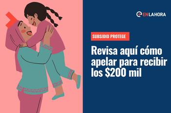 Subsidio Protege: Revisa cómo apelar para recibir los tres pagos de $200 mil