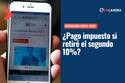 Operación Renta 2022: ¿Debo pagar impuestos si retiré el segundo 10%?