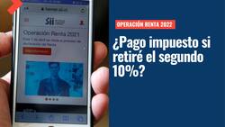 Operación Renta 2022: ¿Debo pagar impuestos si retiré el segundo 10%?