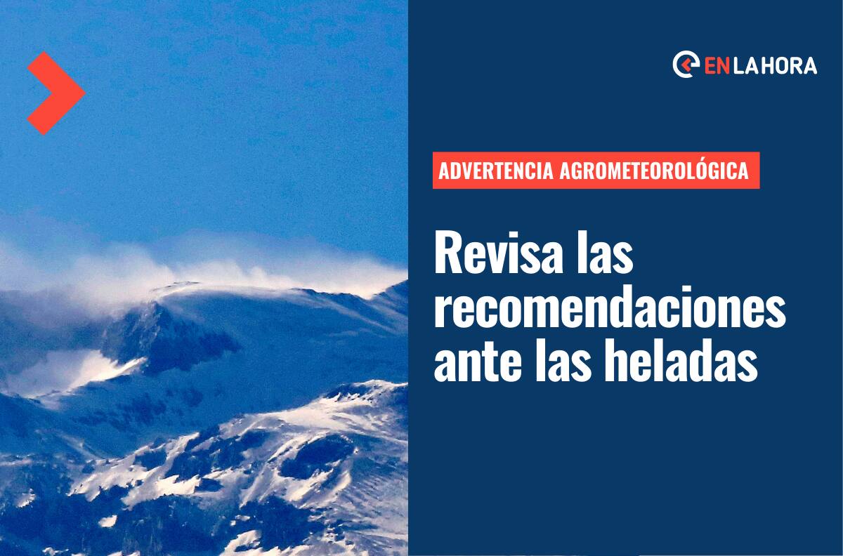 Se declaran heladas en ocho regiones del país: ¿Qué recomendaciones se hacen?