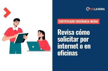 Certificado enseñanza media: ¿Cómo solicitarlo a través de internet, en una oficina y por teléfono?