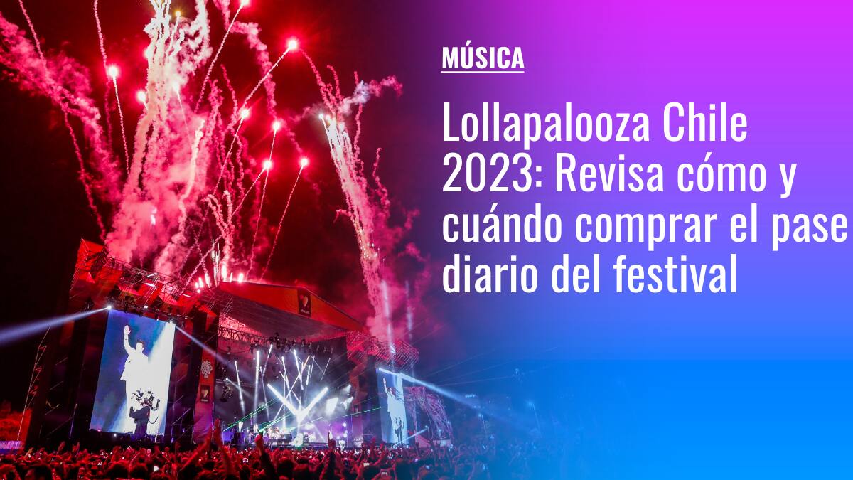 Lollapalooza Chile 2023: Revisa los precios y cómo comprar el pase diario del festival