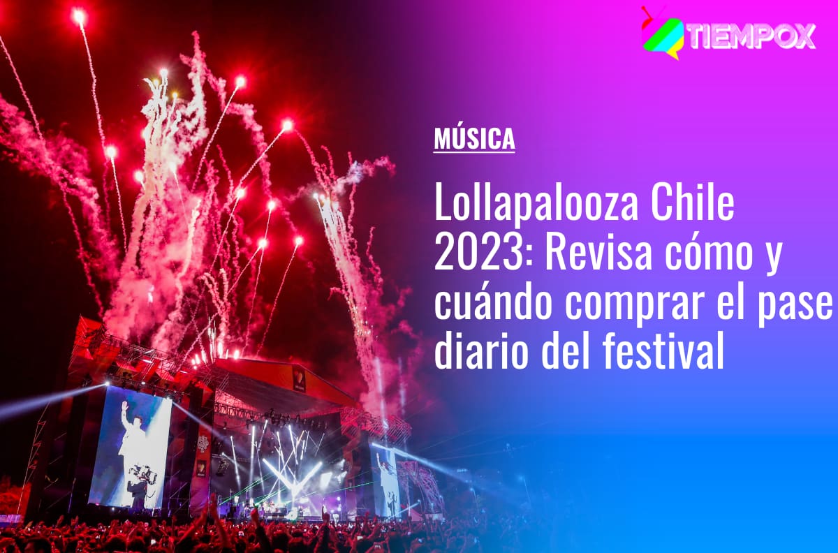 Lollapalooza Chile 2023: Revisa los precios y cómo comprar el pase diario del festival
