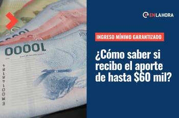 Ingreso Mínimo Garantizado: Conoce quiénes lo reciben y consulta si eres beneficiario de los $60.000