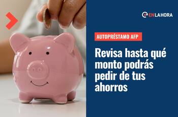 Autopréstamo AFP: Revisa cuántas veces podrás solicitar dinero de tus ahorros provisionales