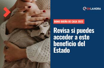 Bono Dueña de Casa 2022: Revisa si puedes acceder a este beneficio y los montos que entrega