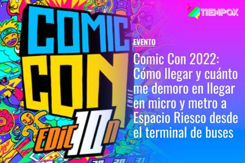 Comic Con Chile 2022: Cómo llegar y cuánto me demoro en llegar en micro y metro a Espacio Riesco desde el terminal de buses
