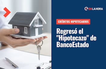Créditos hipotecarios: Revisa en qué consiste el Hipotecazo de Banco Estado con crédito a tasa fija