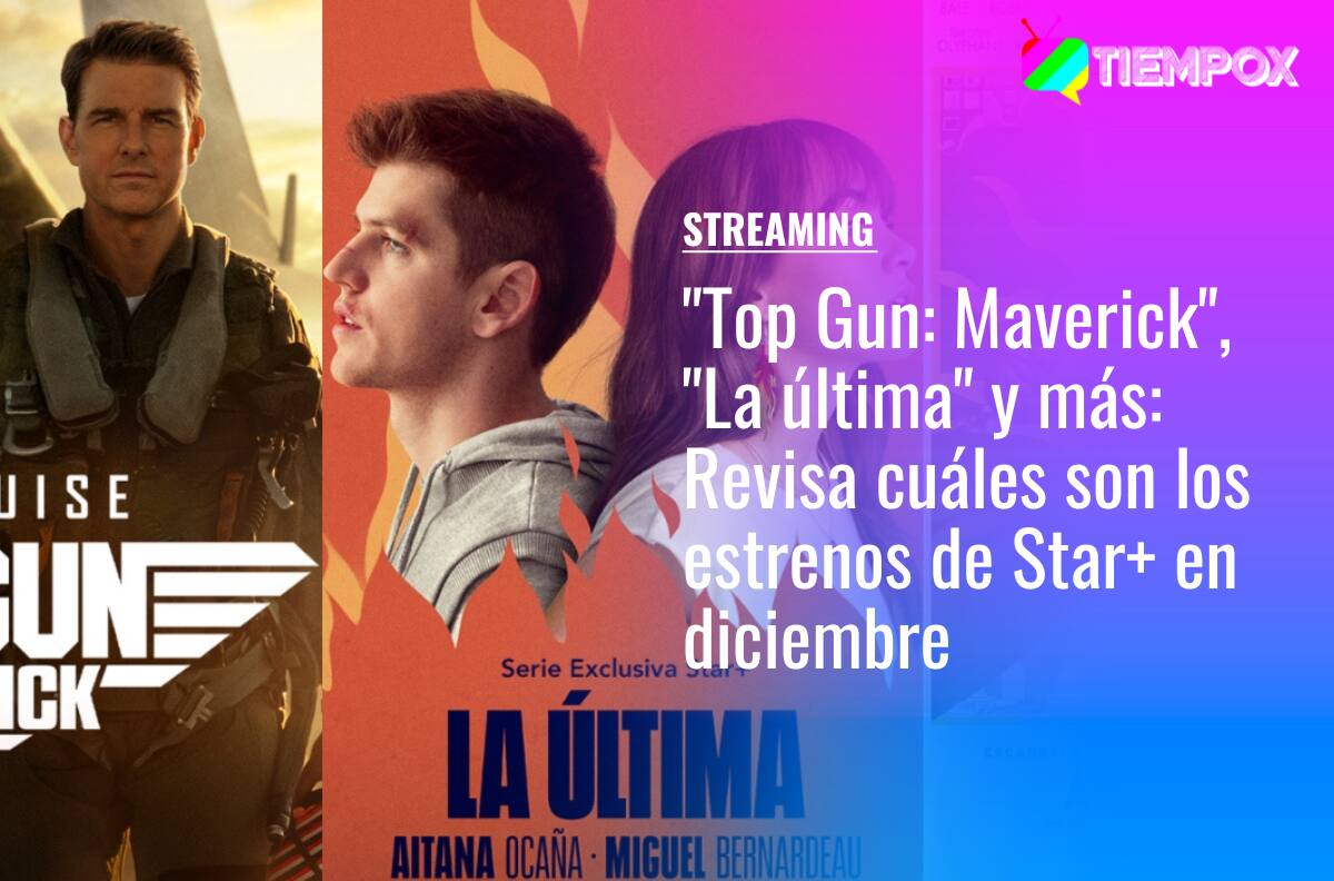 "Top Gun: Maverick", "La última" y más: Revisa cuáles son los estrenos de Star+ en diciembre