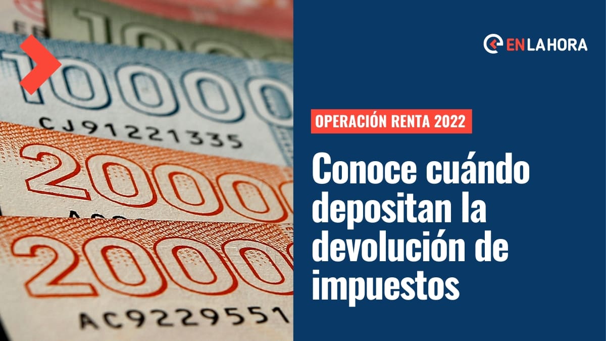 Operación Renta 2022: Revisa la fecha de pago de la devolución de impuestos y el calendario del proceso