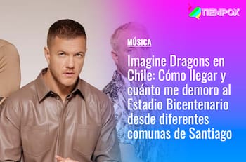 Imagine Dragons en Chile: Cómo llegar y cuánto me demoro al Estadio Bicentenario en micro y metro desde diferentes comunas de Santiago