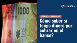 Acreencias Bancarias: Consulta si te corresponde alguno de los $98 millones que no han sido cobrados