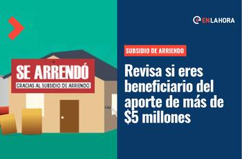 Subsidio de Arriendo: Revisa si eres beneficiario del aporte de más de $5 millones