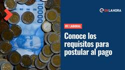 IFE Laboral: ¿Cómo postular, cuáles son los requisitos y nuevas fechas para obtener este beneficio?