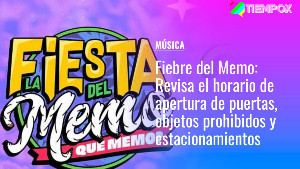 Fiebre del Memo: Revisa el horario de apertura de puertas, objetos prohibidos y estacionamientos