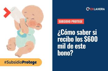 Subsidio Protege: ¿Cómo saber si recibo este aporte de $600 mil por menor a 5 años a mi cuidado?