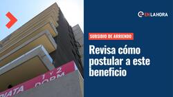Subsidio de Arriendo: Revisa cómo postular y cuáles son las fechas límites para obtener el beneficio