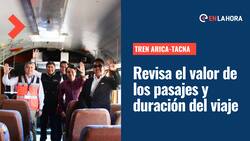 Tren Arica - Tacna: Conoce el valor de los pasajes, cómo comprarlos y cuánto dura cada viaje