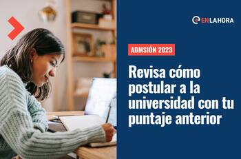 Admisión 2023: ¿Cómo usar el puntaje del año pasado en el proceso de postulación universitaria?