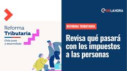 Reforma Tributaria: ¿Qué se dijo en materia de impuestos hacia las personas?