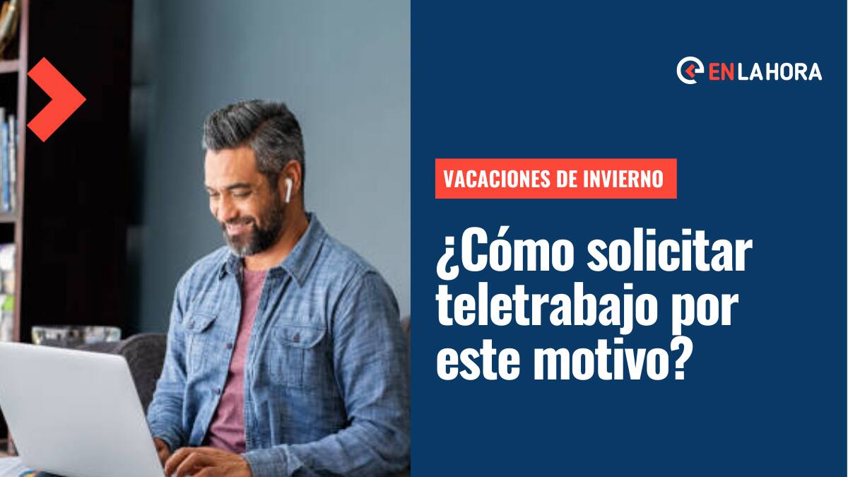 Vacaciones de Invierno 2022: ¿Cómo solicitar a tu empleador la modalidad de teletrabajo por este motivo?