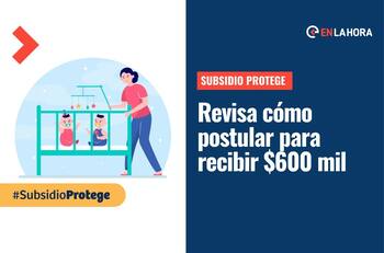 Subsidio Protege: ¿Cómo postular a este bono que entrega $600 mil por cada niño menor de 5 años?