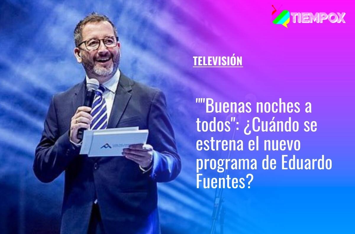 "Buenas noches a todos": De qué trata y cuándo ver el nuevo programa de Eduardo Fuentes en TVN