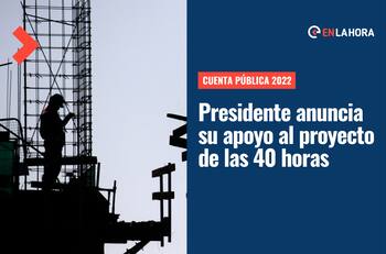Cuenta Pública 2022: Proyecto de las 40 horas laborales cada vez más cerca de ser ley