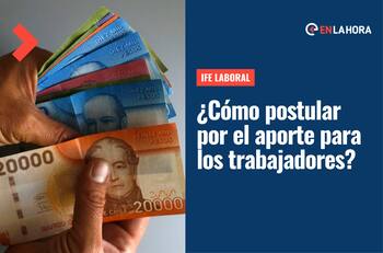 IFE Laboral: ¿Cómo postular y cuáles son los requisitos para recibir hasta $300.000 mensuales?