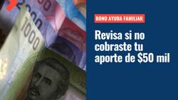 Bono Ayuda Familiar: ¿Cómo saber si tengo pendiente el pago de mis $50 mil y hasta cuándo puedo cobrarlos?