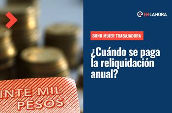 Bono Mujer Trabajadora: ¿En qué fecha se paga la reliquidación anual y cómo obtenerla?