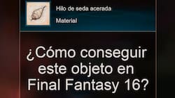Hilo de seda acerada: Cómo conseguirlo en Final Fantasy 16