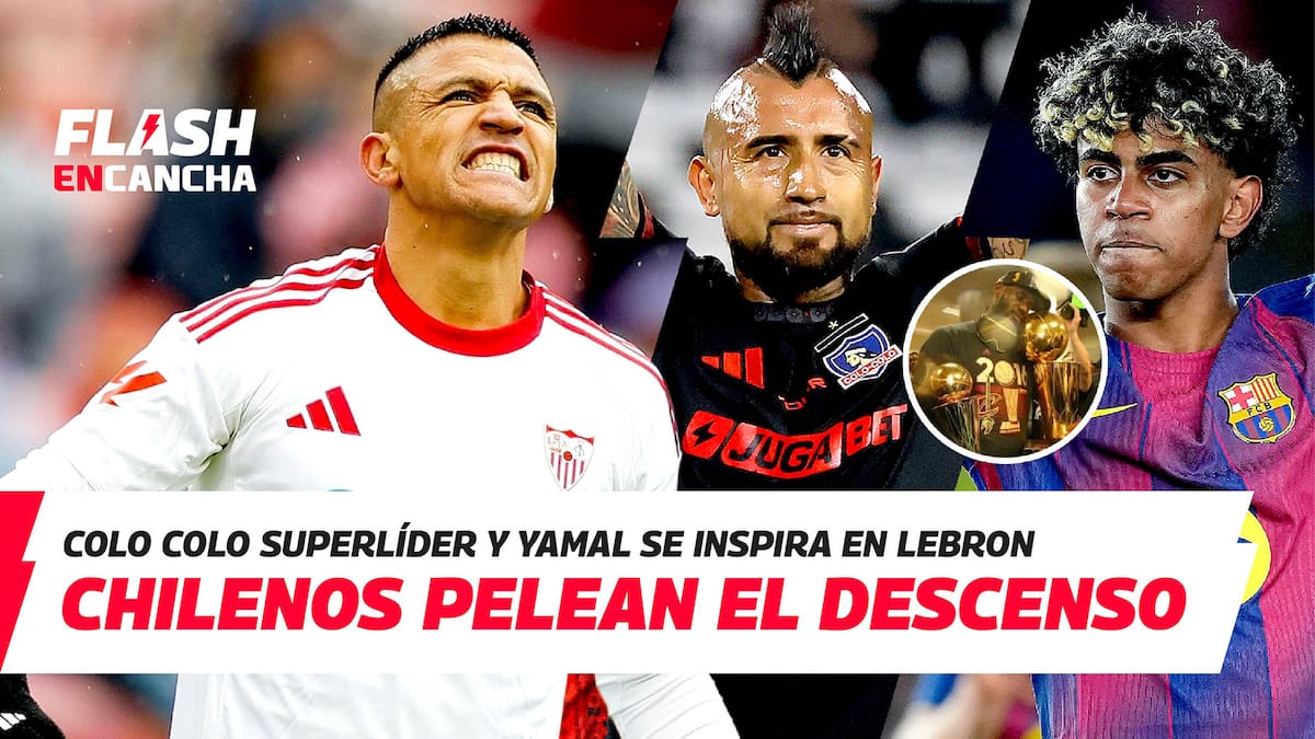 Flash En Cancha: el descenso acecha a los chilenos en Europa, Colo Colo superlíder y Yamal se inspira en LeBron