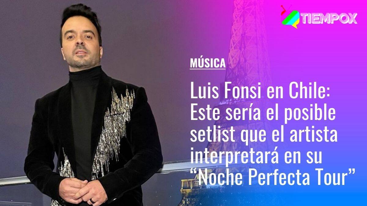 Luis Fonsi en Chile: Este sería el posible setlist que el artista interpretará en su “Noche Perfecta Tour”