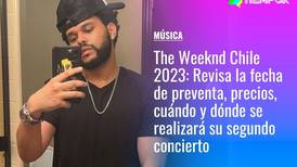 The Weeknd Chile 2023: Revisa la fecha de preventa, precios, cuándo y dónde se realizará su segundo concierto